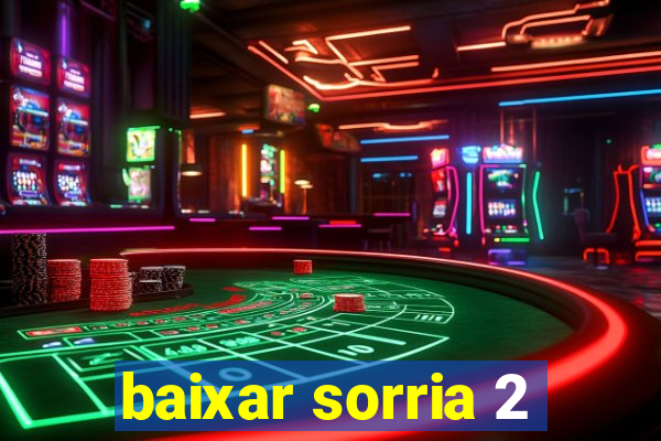 baixar sorria 2